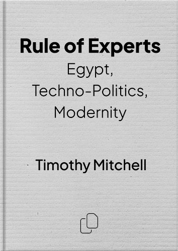 Rule of Experts: Egypt, Techno-Politics, Modernity by Timothy Mitchell