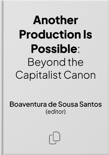 Another Production Is Possible: Beyond the Capitalist Canon by Boaventura de Sousa Santos