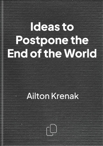 Ideas to Postpone the End of the World by Aílton Krenak