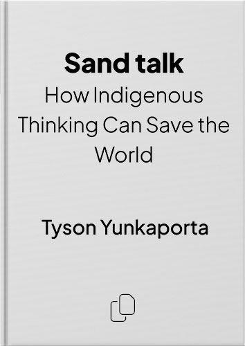 Sand Talk: How Indigenous Thinking Can Save the World by Tyson Yunkaporta