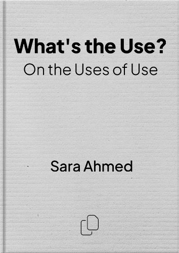 What's the Use?: On the Uses of Use by Sara Ahmed