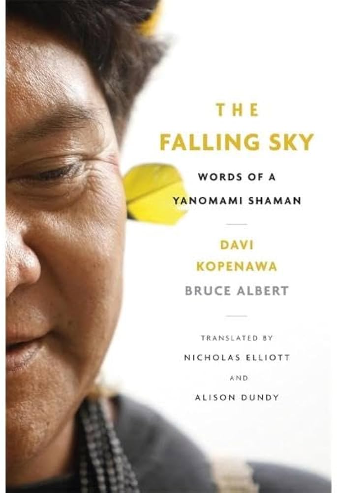 Cover of The Falling Sky: Words of a Yanomami Shaman by Davi Kopenawa, Bruce Albert, Spoken in Yanomami by Davi Kopenawa, written in French by Bruce Albert, and translated into English by Nicholas Elliott and Alison Dundy.