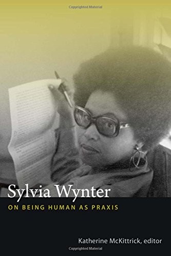 Cover of Sylvia Wynter: On Being Human as Praxis by Sylvia Wynter, Edited by Katherine McKittrick; includes Wynter's own essay and an extended conversation. Wynter's work lives mostly in essays, so this is the standard book-length gathering.