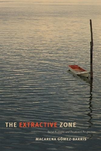 Cover of The Extractive Zone: Social Ecologies and Decolonial Perspectives by Macarena Gómez-Barris
