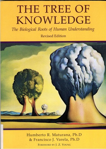 Cover of The Tree of Knowledge: The Biological Roots of Human Understanding by Humberto Maturana, Francisco Varela, Translated from the Spanish by Robert Paolucci.
