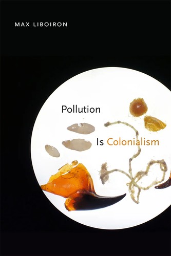 Cover of Pollution Is Colonialism by Max Liboiron
