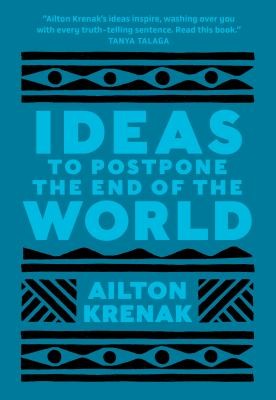 Cover of Ideas to Postpone the End of the World by Ailton Krenak, Translated from the Portuguese by Anthony Doyle.