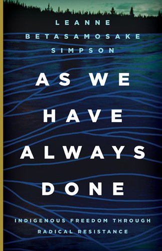 Cover of As We Have Always Done: Indigenous Freedom Through Radical Resistance by Leanne Betasamosake Simpson, Written in English, threaded with Nishnaabemowin.