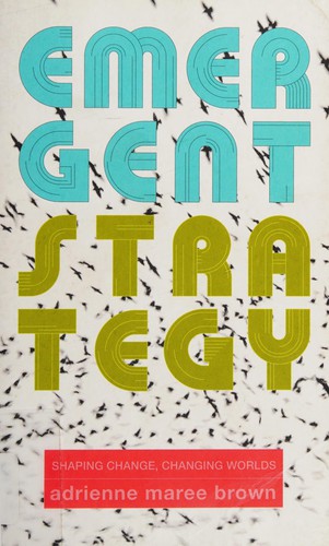 Cover of Emergent Strategy: Shaping Change, Changing Worlds by adrienne maree brown