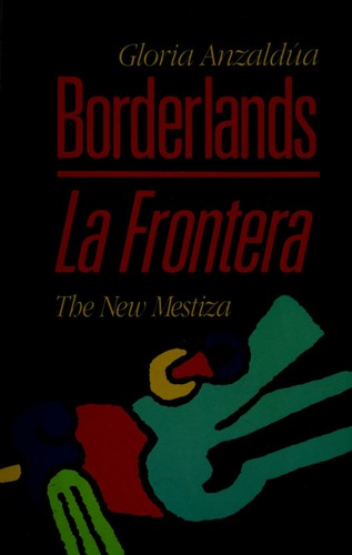 Cover of Borderlands / La Frontera: The New Mestiza by Gloria Anzaldúa, Written in English and Spanish at once, with Nahuatl beneath.