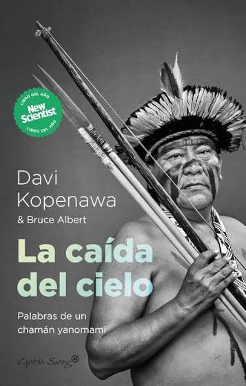 Portada de La caída del cielo: palabras de un chamán yanomami, de Davi Kopenawa, Bruce Albert. Hablado en yanomami por Davi Kopenawa, escrito en francés por Bruce Albert; traducido del francés por Emilio Ayllón Rull y Jesús García Rodríguez.