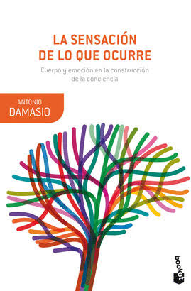 Portada de La sensación de lo que ocurre: cuerpo y emoción en la construcción de la conciencia, de Antonio Damasio. Traducido del inglés por Francisco Páez de la Cadena Tortosa.