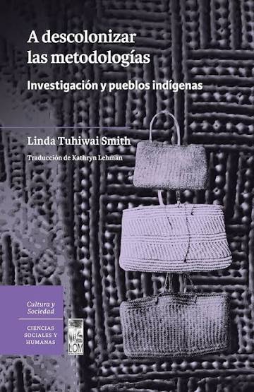 Portada de A descolonizar las metodologías: investigación y pueblos indígenas, de Linda Tuhiwai Smith. Traducido del inglés por Kathryn Lehman.