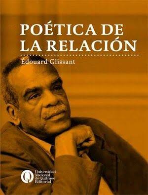 Portada de Poética de la relación, de Édouard Glissant. Traducido del francés por Senda Inés Sferco y Ana Paula Penchaszadeh.